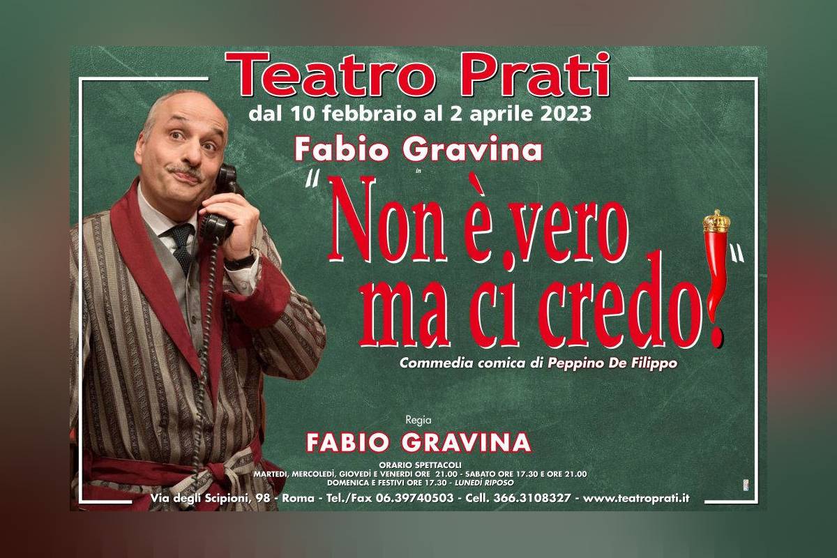 Non è Vero, ma ci Credo! Teatro Prati di Roma