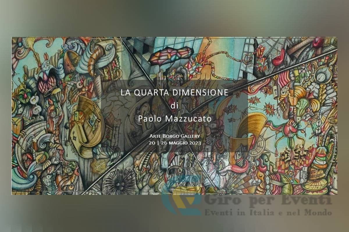 Mostra Personale di Paolo Mazzucato dal titolo La Quarta Dimensione Roma